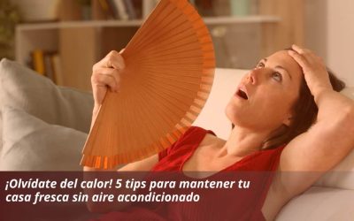 ¡Olvídate del calor! 5 tips para mantener tu casa fresca sin aire acondicionado