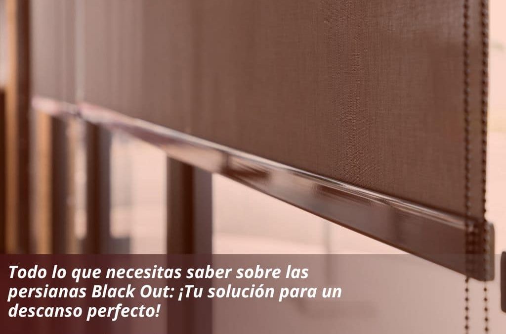 Todo lo que necesitas saber sobre las persianas Black Out: ¡Tu solución para un descanso perfecto!