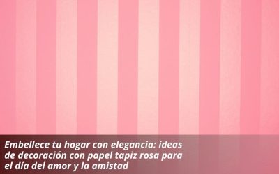 Embellece tu hogar con elegancia: ideas de decoración con papel tapiz rosa para el día del amor y la amistad