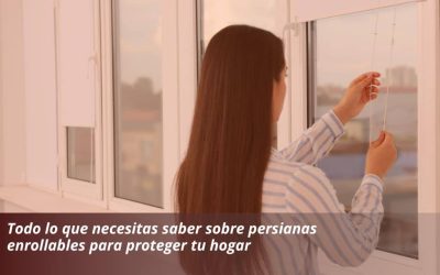 Todo lo que necesitas saber sobre persianas enrollables para proteger tu hogar